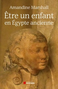Amandine Marshall - Etre un enfant en Egypte ancienne.