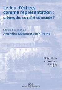 Amandine Mussou et Sarah Troche - Le jeu d'échecs comme représentation : univers clos ou reflet du monde ?.