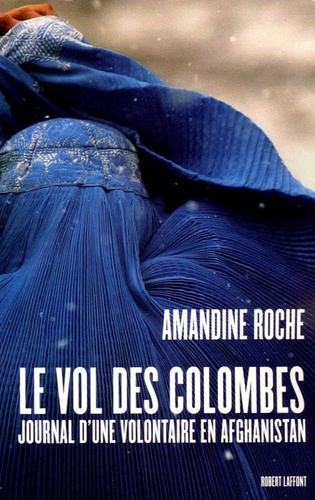 Amandine Roche - Le vol des colombes - Journal d'une volontaire en Afghanistan.