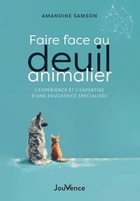 Téléchargement gratuit de livres électroniques et de revues Faire face au deuil animalier - L'expérience et l'expertise d'une éducatrice spécialisée CHM par Amandine Samson en francais