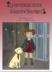 Amandine Scheers et  Gobeaut - La merveilleuse histoire d'Amandine Beauregard.