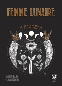 Amandine Sellier et Charlotte Daynes - Femme lunaire - Agenda chamanique et cyclique.