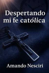 Despertando mi Fe Católica