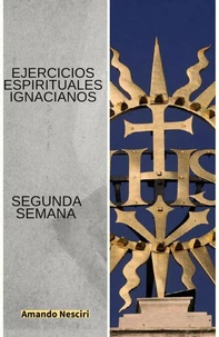 Ejercicios Espirituales Ignacianos (Segunda Semana)