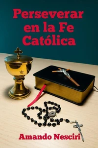 Perseverar en la Fe Católica