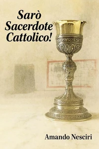Sarò Sacerdote cattolico!