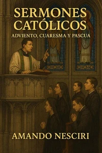 Sermones Católicos (Adviento, Cuaresma y Pascua)