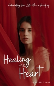Ebook for gre téléchargement gratuit Healing Her Heart: Rebuilding Your Life After a Breakup par Amanpreet Kaur