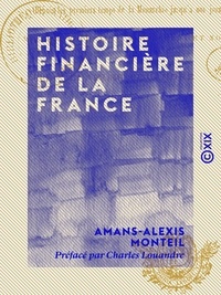 Amans-Alexis Monteil et Charles Louandre - Histoire financière de la France - Depuis les premiers temps de la monarchie jusqu'à nos jours.