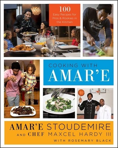 Amar'e Stoudemire et Maxcel Hardy - Cooking with Amar'e - 100 Easy Recipes for Pros and Rookies in the Kitchen.