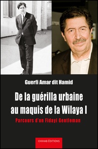Amar Guerfi - De la guérilla urbaine au maquis de la wilaya I - Parcours d’un Fidayi gentleman.