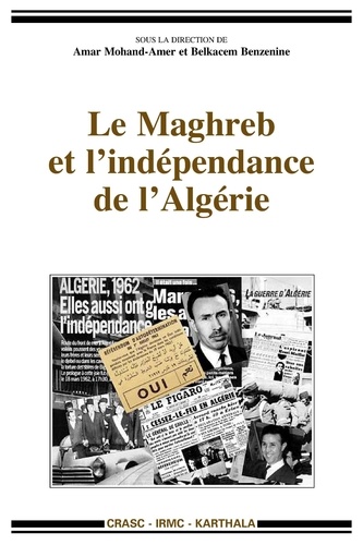 Amar Mohand-Amer et Belkacem Benzenine - Le Maghreb et l'indépendance de l'Algérie.