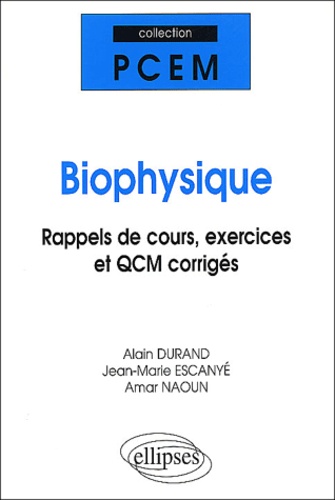 Amar Naoun et Alain Durand - Biophysique. Rappels De Cours, Exercices Et Qcm Corriges.