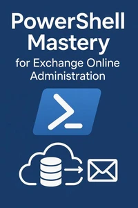 PowerShell Mastery for Exchange Online Administration