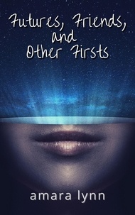  Amara Lynn - Futures, Friends, and Other Firsts - Other Future Stories, #2.