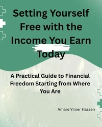 Setting Yourself Free with the Income You Earn Today