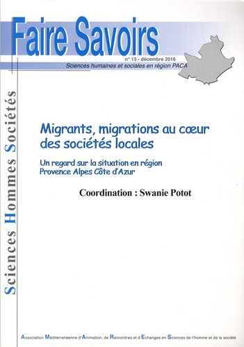 Swanie Potot - Faire Savoirs N°13, décembre 2016 : Migrants, migrations au coeur des sociétés locales - Un regard sur la situation en région Provence Alpes Côte d'Azur.
