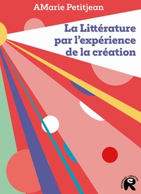 Livres en pdf à télécharger La littérature par l'expérience de la création  - Théories et enjeux  9782379243554