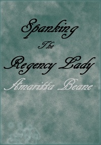  Amaritta Beane - Spanking The Regency Lady.