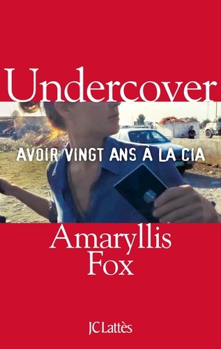 Undercover. Avoir vingt ans à la CIA