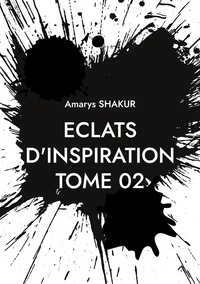 Amarys Shakur - Eclat d'inspiration  : Eclats d'Inspiration TOME 02.
