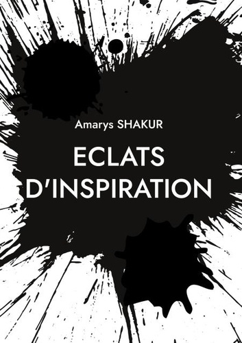 Amarys Shakur - Eclats d'Inspiration  : Eclats d'Inspiration - Eclat d'Inspirations.