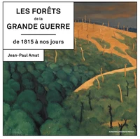 Les forêts de la Grande Guerre de 1815 à nos jours