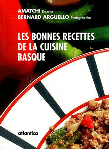  Amatchi et Bernard Arguello - Les bonnes recettes de la cuisine basque.