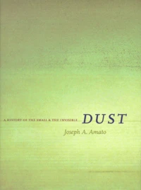 Dust. A History Of The Small & The Invisible