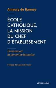 Amaury de Bannes - École catholique, la mission du chef d'établissement - Promouvoir la personne humaine.