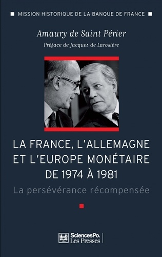 Amaury de Saint Périer - La France, l'Allemagne et l'Europe monétaire de 1974 à 1981 - La persévérance récompensée.