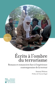 Amaury Dehoux - Ecrits à l'ombre du terrorisme - Romans et romanciers face à l'expérience contemporaine de la terreur.