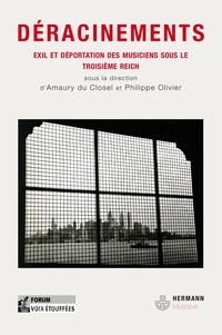 Amaury Du Closel et Philippe Olivier - Déracinements - Musique, exil et transfert culturel pendant et après le Troisième Reich.
