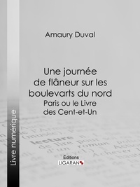  Amaury-Duval et  Ligaran - Une journée de flâneur sur les boulevarts du nord - Paris ou le Livre des cent-et-un.
