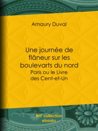 Amaury Duval - Une journée de flâneur sur les boulevarts du nord - Paris ou le Livre des Cent-et-Un.