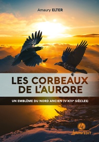 Téléchargez des ebooks gratuits pour Android Les corbeaux de l'aurore  - Un emblème du Nord ancien (V-XIVe siècles) in French 9782492818158