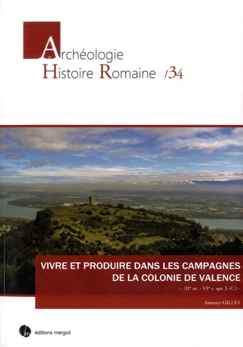 Amaury Gilles - Vivre et produire dans les campagnes de la colonie de Valence (IIe s. av. - VIe s. ap. J.-C.).