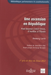 Amaury Lorin - Une ascension en République - Paul Doumer (1857-1932) d'Aurillac à l'Elysée.