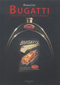 Amaury Lot - Bugatti - Sorcier de la mécanique.