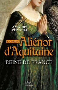 Amaury Venault - Aliénor d'Aquitaine Tome 2 : Reine de France !.
