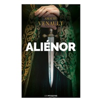 Amaury Venault - Aliénor Tome 1 : La reine amoureuse.