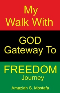  Amaziah S. Mostafa - My Walk With God Gateway To Freedom Journey.