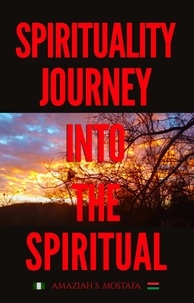  Amaziah S. Mostafa - Spirituality Journey Into The Spiritual.