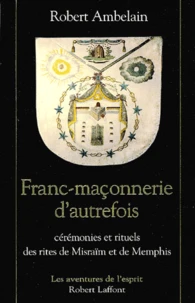 Franc-Maconnerie D'Autrefois. Ceremonies Et Rituels Des Rites De Misraim Et De Memphis