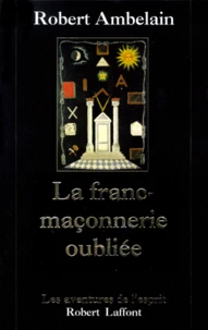 La Franc-Maconnerie Oubliee. 1352-1688-1720
