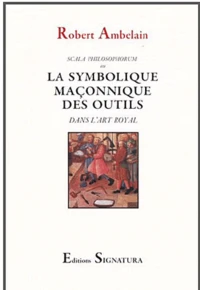 La symbolique maçonnique des outils dans l'art royal
