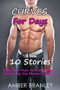 Curves For Days (10 Stories Alpha Male Virgin BBW BBW Older Younger Age Gap Romance Collection)