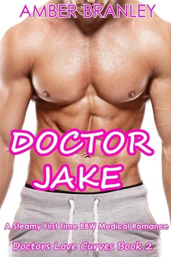  Amber Branley - Doctor Jake (A Steamy First Time BBW Medical Romance) - Doctors Love Curves, #2.