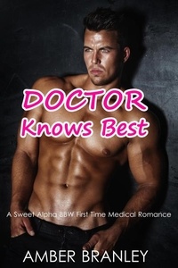 Amber Branley - Doctor Knows Best (A Sweet Alpha BBW First Time Medical Romance).