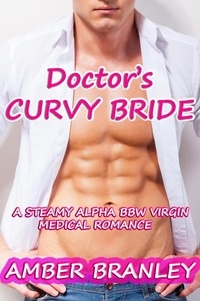  Amber Branley - Doctor's Curvy Bride (A Steamy Alpha BBW Virgin Medical Romance).
